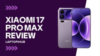 Xiaomi 17 Pro Max Review: Specs, Features, Camera, and Battery Deep Dive